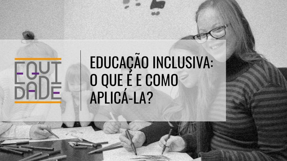 Educacao-inclusiva-o-que-e-e-como-aplica-la