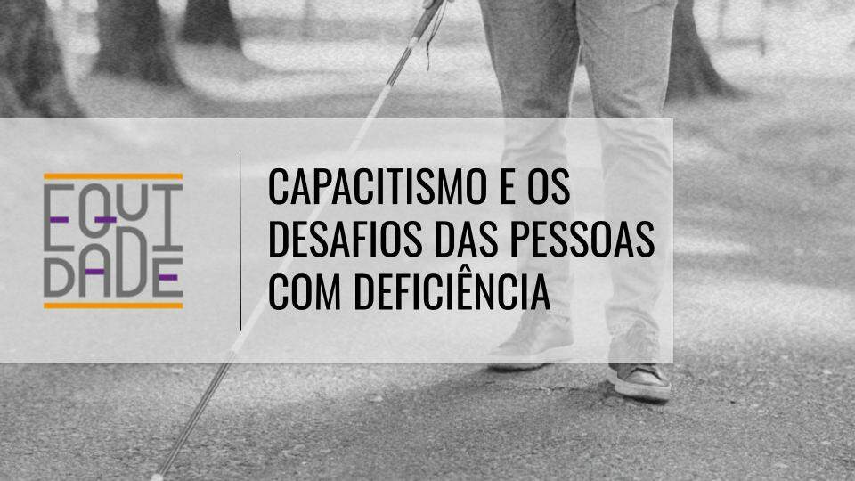 capacitismo-e-os-desafios-das-pessoas-com-deficiencia